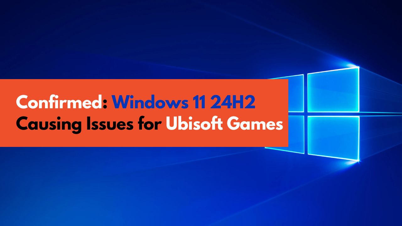 Microsoft Confirmed Windows 11 Version 24H2 Update Causing Issues for Ubisoft Games