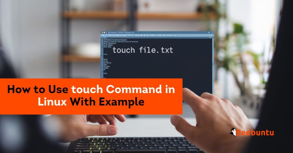 How to Use touch Command in Linux With Example