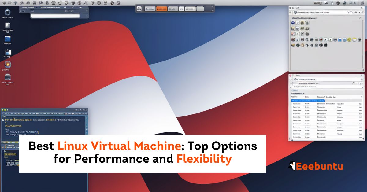 Best Linux Virtual Machine Top Options for Performance and Flexibility