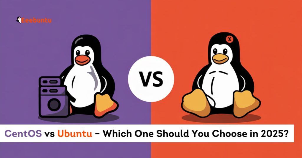 CentOS vs Ubuntu – Which One Should You Choose in 2025?
