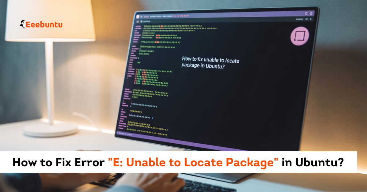 How to Fix Error E Unable to Locate Package in Ubuntu