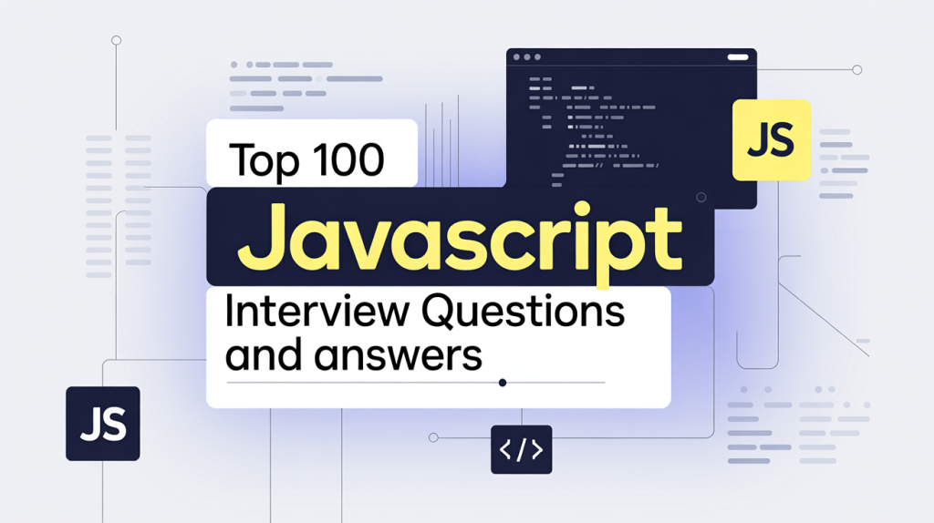Top 100 JavaScript Interview Questions and Answers