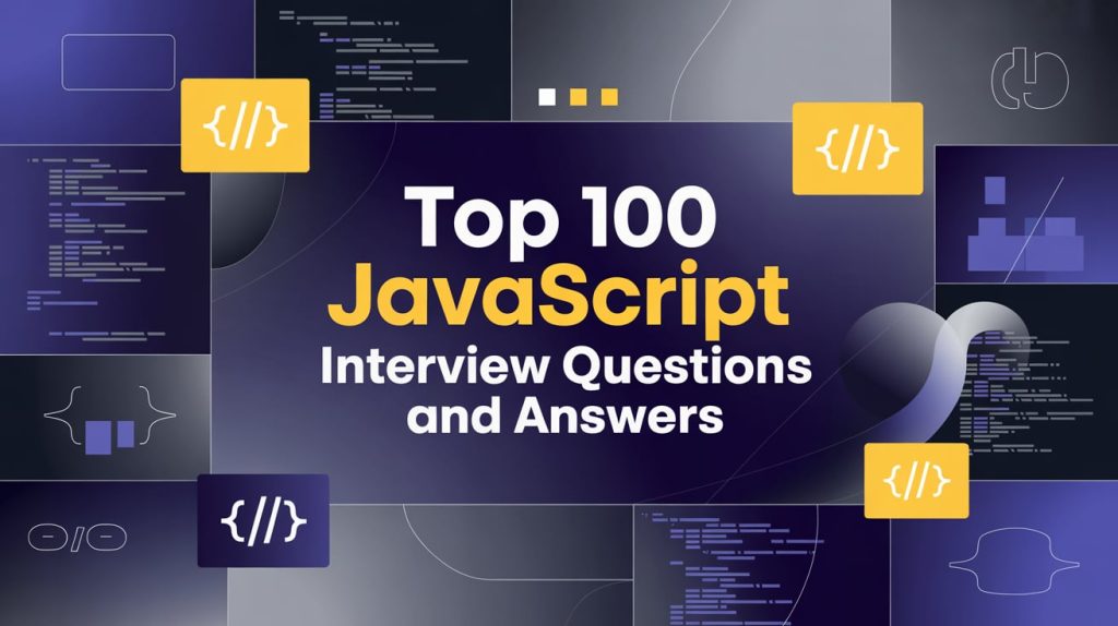 Top 100 JavaScript Interview Questions and Answers